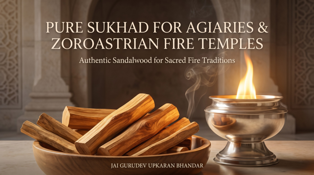 Pure Sukhad for Agiaries & Zoroastrian Fire Temples 